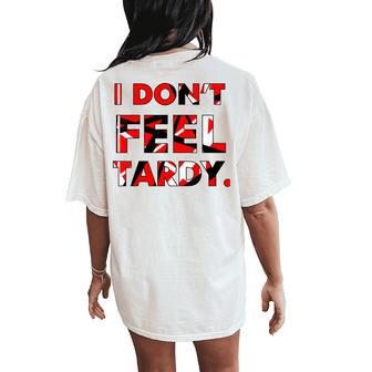 I Don't Feel Tardy For Women Women's Oversized Comfort T-Shirt Back Print - Thegiftio UK