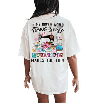 In My Dream World Fabric Is Free Quilting Makes You Thin Women's Oversized Comfort T-Shirt Back Print - Thegiftio UK