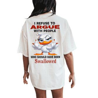 Duck I Refuse To Argue With People Who Should Have Been Women's Oversized Comfort T-Shirt Back Print - Thegiftio UK