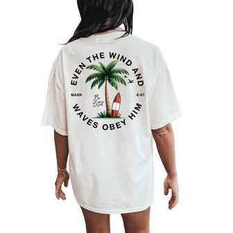 Even The Wind And The Waves Obey Him Christian Bible Verse Women's Oversized Comfort T-Shirt Back Print - Thegiftio