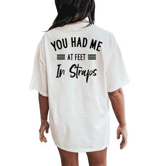 You Had Me At Feet In Straps Pilates With Sayings Women's Oversized Comfort T-Shirt Back Print - Thegiftio UK