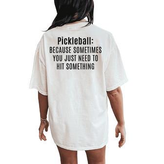 Pickleball Sometimes You Just Need To Hit Something Women's Oversized Comfort T-Shirt Back Print - Thegiftio UK