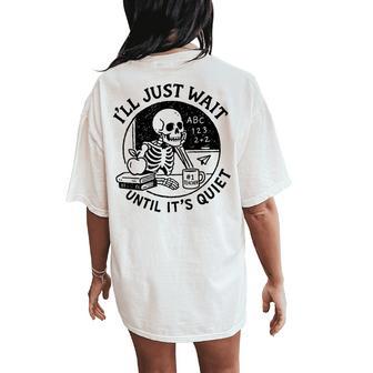 I'll Just Wait Until It's Quiet Halloween Teacher Women's Oversized Comfort T-Shirt Back Print - Thegiftio