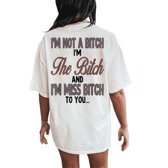 I'm Not A Bitch I'm The Bitch And I'm Miss Bitch To You Women's Oversized Comfort T-Shirt Back Print - Thegiftio UK