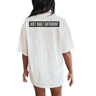 Just Built Different Saying Sarcastic Novelty Humor Women's Oversized Comfort T-Shirt Back Print - Thegiftio UK