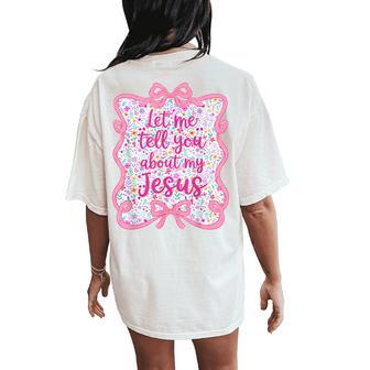 Let Me Tell You Christian Bible About My Jesus Coquette Bow Women's Oversized Comfort T-Shirt Back Print - Thegiftio UK