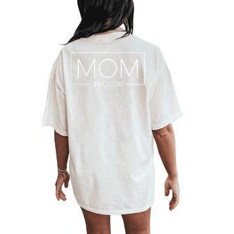 Mom Est 2026 Expect Baby 2026 Mother 2026 New Mom 2026 Women's Oversized Comfort T-Shirt Back Print | Mazezy