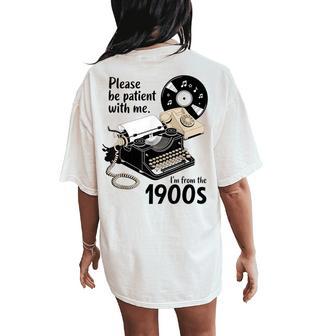 Please Be Patient I'm From The 1900S Sarcastic Joke Women's Oversized Comfort T-Shirt Back Print - Thegiftio UK