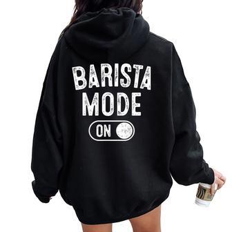Barista Mode On Coffee Artist Latte Artist Women Oversized Hoodie Back Print | Mazezy