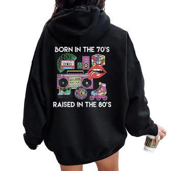 Born In 70S Raised 80S Cool Gen X Throwback Vibes Women Women Oversized Hoodie Back Print - Thegiftio UK