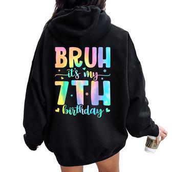 Bruh It's My 7Th Birthday Girl 7 Year Old 7Yr Girls Tie Dye Women Oversized Hoodie Back Print - Thegiftio UK