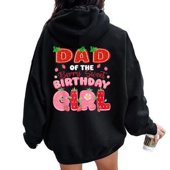 Dad Of The Berry Sweet Birthday Girl Strawberry Lover Women Oversized Hoodie Back Print - Thegiftio UK