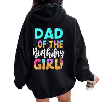 Dad Of The Birthday Girl Ice Cream Party Family Matching Women Oversized Hoodie Back Print - Thegiftio UK
