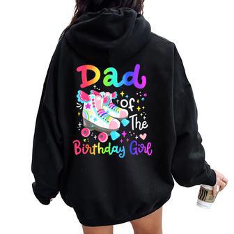 Dad Of The Birthday Girl Skater Roller Skate Family Party Women Oversized Hoodie Back Print - Thegiftio UK