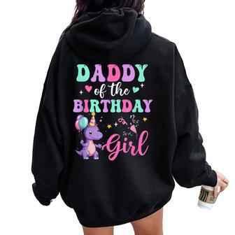 Daddy Of The Birthday For Girl Dinosaur T-Rex Party Family Women Oversized Hoodie Back Print - Thegiftio UK