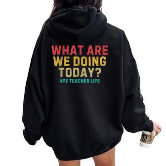What Are We Doing Today Pe Teacher Life Women Oversized Hoodie Back Print - Thegiftio UK