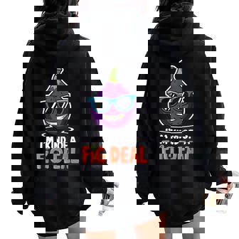 Fig Pun I'm Kind Of A Fig Deal Love Figs Figs Plant Women Oversized Hoodie Back Print | Mazezy