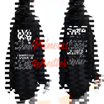 Forget Princess My Daughter Is A Wrestler Mom Dad Women Oversized Hoodie Back Print - Thegiftio