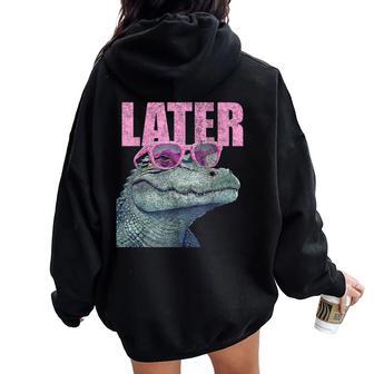 Later Gator Sarcastic Saying Vintage Later Alligator Women Oversized Hoodie Back Print - Thegiftio UK