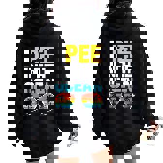 Sarcastic Beach Humor Vacation Joke I Pee In The Ocean Women Oversized Hoodie Back Print | Seseable FR