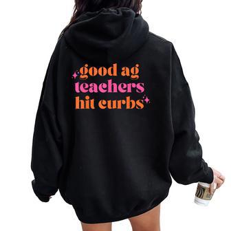 Good Ag Teachers Hit Curbs Teacher Apparel Women Oversized Hoodie Back Print - Thegiftio UK