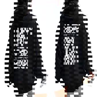 Happy New Year Bruh Bro Dude Jokes Sarcastic Sayings Women Oversized Hoodie Back Print - Thegiftio
