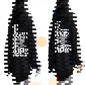 I'd Rather Be Hooping Basketball Women Oversized Hoodie Back Print | Mazezy