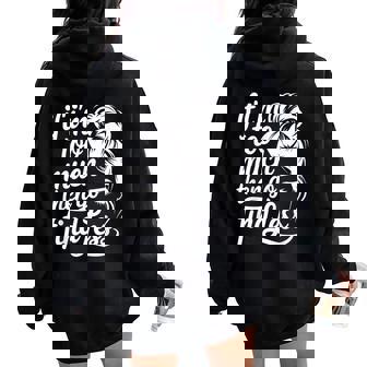 If I'm Too Much Then Go Find Less Messy Bun Women Oversized Hoodie Back Print | Mazezy