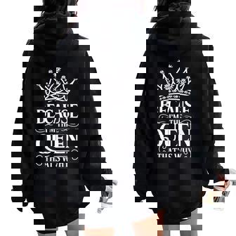Because I'm The Queen That's Why Women Oversized Hoodie Back Print | Seseable UK