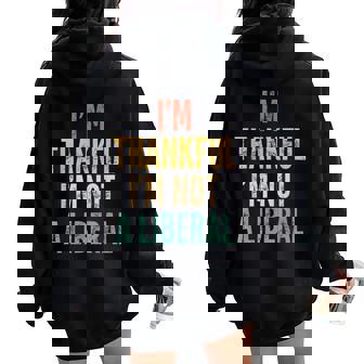 I’M Thankful I’M Not A Liberal Saying Sarcastic Women Oversized Hoodie Back Print | Mazezy