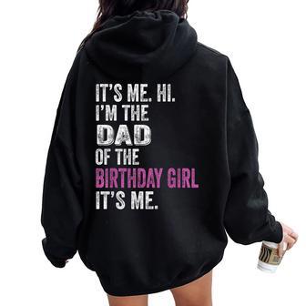 It's Me Hi I'm The Dad Of The Birthday Girl Its Me Party Women Oversized Hoodie Back Print - Thegiftio