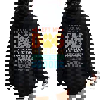 I Left My Dog To Be Here This Better Be Good Dog Mom For Women Women Oversized Hoodie Back Print | Seseable CA