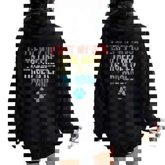 I Left My Dog To Be Here This Better Be Good Dog Women Women Oversized Hoodie Back Print | Seseable UK