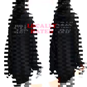 Locally Hated Strong Confirmation Sarcastic Quote Women Oversized Hoodie Back Print | Mazezy