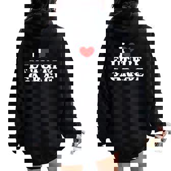I Love Future Garage I Heart Future Garage Women Oversized Hoodie Back Print | Mazezy