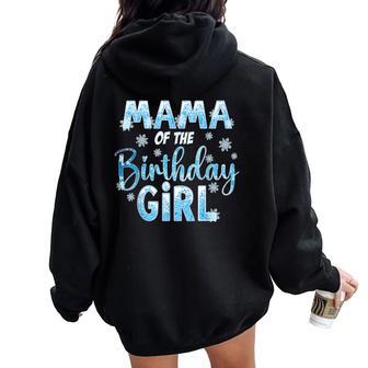 Mama Of The Birthday Girl Snowflakes Themed Matching Women Oversized Hoodie Back Print - Thegiftio