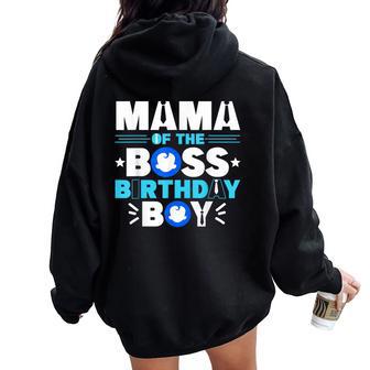 Mama Of The Boss Birthday Boy Baby Decor Family Matching Women Oversized Hoodie Back Print - Thegiftio UK