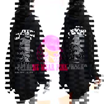 In October We Wear Pink Black Woman Breast Cancer Awareness Women Oversized Hoodie Back Print | Mazezy
