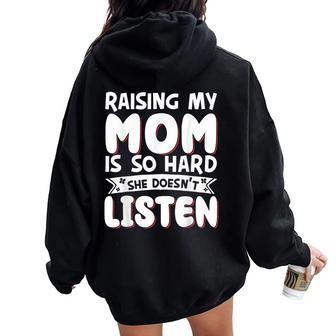 Raising My Mom Is So Hard She Doesn't Listen Women Oversized Hoodie Back Print - Thegiftio UK