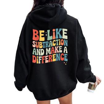 Be Like Subtraction And Make A Difference Math Teacher Women Women Oversized Hoodie Back Print - Thegiftio UK