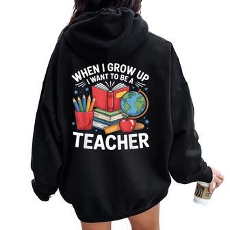When I Grow Up I Want To Be A Teacher School Women Oversized Hoodie Back Print - Thegiftio UK