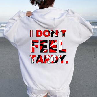 I Don't Feel Tardy For Women Women Oversized Hoodie Back Print - Thegiftio UK
