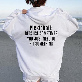 Pickleball Sometimes You Just Need To Hit Something Women Oversized Hoodie Back Print - Thegiftio UK
