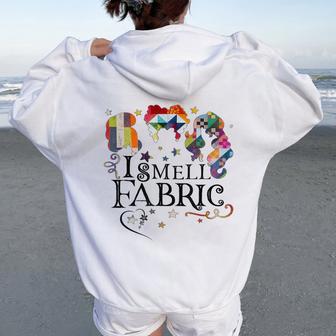 Quilting Quilter Sewer Sewing I Smell Fabric Women Oversized Hoodie Back Print - Thegiftio UK