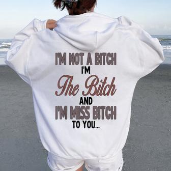 I'm Not A Bitch I'm The Bitch And I'm Miss Bitch To You Women Oversized Hoodie Back Print - Thegiftio UK