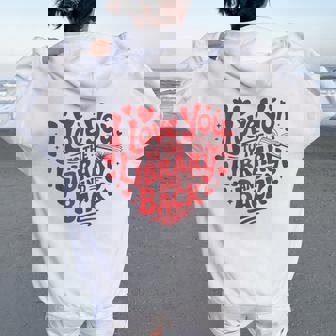 I Love You To The Library And Back Librarian Teacher Women Oversized Hoodie Back Print | Mazezy