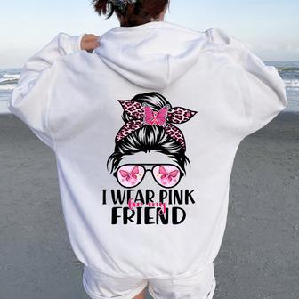I Wear Pink For My Friend Messy Bun Breast Cancer Support Women Oversized Hoodie Back Print | Mazezy