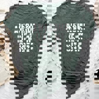 Awesome Like My Sister Quote Sibling Family Bella Canvas T-shirt | Mazezy