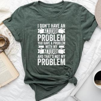 I Don't Have An Attitude Problem Sarcasm Women Bella Canvas T-shirt | Mazezy
