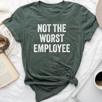 Not The Worst Employee Sarcastic Saying Work Job Meme Bella Canvas T-shirt | Mazezy